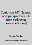 Unknown Binding Could you kill? (Issues and perspectives : A New York times resource library) Book