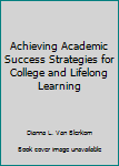 Paperback Achieving Academic Success Strategies for College and Lifelong Learning Book