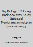 Paperback Big Biology : Coloring Book,new Way Study Guide,cell Membrane,animal,plant,mocrobiology Book