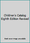 Unknown Binding Children's Catalog Eighth Edition Revised Book