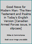 Hardcover Good News for Modern Man: The New Testament and Psalms in Today's English Version [Canadian Armed Forces issue, in slipcase] Book