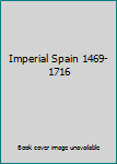 Unknown Binding Imperial Spain 1469-1716 Book