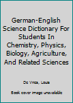 Hardcover German-English Science Dictionary For Students In Chemistry, Physics, Biology, Agriculture, And Related Sciences Book