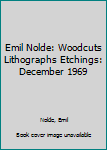 Paperback Emil Nolde: Woodcuts Lithographs Etchings: December 1969 Book