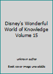 Unknown Binding Disney's Wonderful World of Knowledge Volume 15 Book