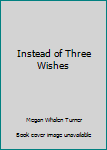 Hardcover Instead of Three Wishes Book