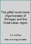 Paperback The gilled mushrooms (Agaricaceae) of Michigan and the Great Lakes region Book