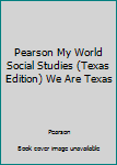 Hardcover Pearson My World Social Studies (Texas Edition) We Are Texas Book