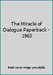 Paperback The Miracle of Dialogue Paperback - 1963 Book