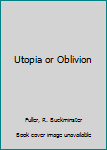 Paperback Utopia or Oblivion [Unknown] Book