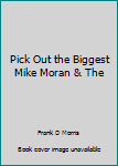 Hardcover Pick Out the Biggest Mike Moran & The Book