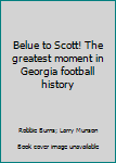 Hardcover Belue to Scott! The greatest moment in Georgia football history Book