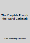 Hardcover The Complete Round-the-World Cookbook Book