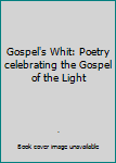 Paperback Gospel's Whit: Poetry celebrating the Gospel of the Light Book