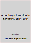 Unknown Binding A century of service to dentistry, 1844-1944 Book