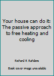 Paperback Your house can do it: The passive approach to free heating and cooling Book
