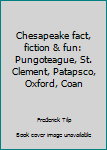 Paperback Chesapeake fact, fiction & fun: Pungoteague, St. Clement, Patapsco, Oxford, Coan Book