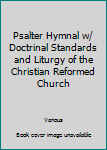 Hardcover Psalter Hymnal w/ Doctrinal Standards and Liturgy of the Christian Reformed Church Book