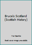 Hardcover Bruce's Scotland (Scottish History) Book