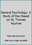 Unknown Binding General Psychology: A Study of Man Based on St. Thomas Aquinas Book