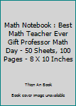 Paperback Math Notebook : Best Math Teacher Ever Gift Professor Math Day - 50 Sheets, 100 Pages - 8 X 10 Inches Book