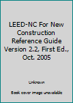 Paperback LEED-NC For New Construction Reference Guide Version 2.2, First Ed., Oct. 2005 Book