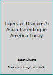 Hardcover Tigers or Dragons?: Asian Parenting in America Today Book