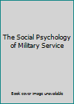 Hardcover The Social Psychology of Military Service Book