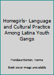 Paperback Homegirls- Language and Cultural Practice Among Latina Youth Gangs Book