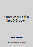Hardcover Snow white: a fun time 3-D book. Book