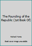 Unknown Binding The Founding of the Republic (1st Book Of) Book