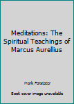 Hardcover Meditations: The Spiritual Teachings of Marcus Aurellius Book