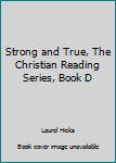 Paperback Strong and True, The Christian Reading Series, Book D Book