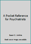 Hardcover A Pocket Reference for Psychiatrists Book
