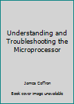 Hardcover Understanding and Troubleshooting the Microprocessor Book