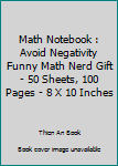 Paperback Math Notebook : Avoid Negativity Funny Math Nerd Gift - 50 Sheets, 100 Pages - 8 X 10 Inches Book