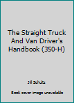 Paperback The Straight Truck And Van Driver's Handbook (350-H) Book