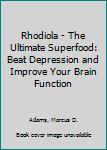 Paperback Rhodiola - The Ultimate Superfood: Beat Depression and Improve Your Brain Function Book