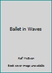 Paperback Ballet in Waves Book