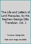 The Life and Letters of Lord Macaulay Vol. 1