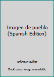 Unknown Binding Imagen de pueblo (Spanish Edition) [Spanish] Book