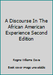 Unknown Binding A Discourse In The African American Experience Second Edition Book