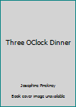 Unknown Binding Three OClock Dinner Book