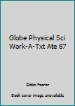 Paperback Globe Physical Sci Work-A-Txt Ate 87 Book