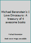 Michael Berenstain's I [love] dinosaurs: A treasury of 4 awesome books (I [love] dinosaurs) - Book  of the I Love Dinosaurs