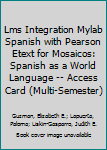 Hardcover Lms Integration Mylab Spanish with Pearson Etext for Mosaicos: Spanish as a World Language -- Access Card (Multi-Semester) Book