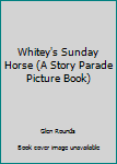Hardcover Whitey's Sunday Horse (A Story Parade Picture Book) Book