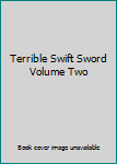 Terrible Swift Sword Volume Two