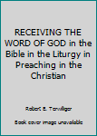 Hardcover RECEIVING THE WORD OF GOD in the Bible in the Liturgy in Preaching in the Christian Book