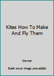 Kites How To Make And Fly Them